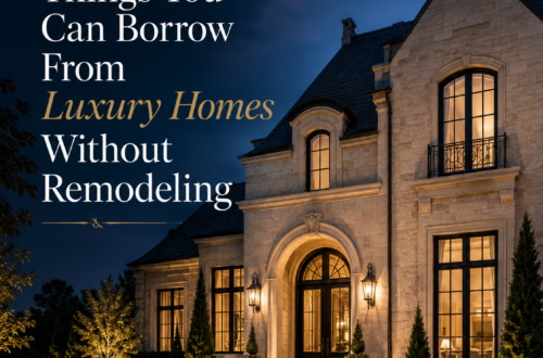 10 Things You Can Borrow From Luxury Homes Without Remodeling